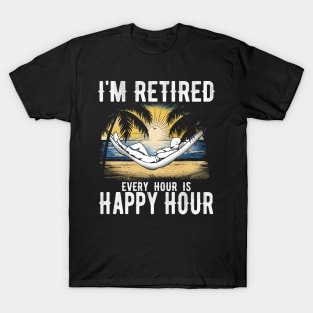 I'm retired every hour is happy hour T-Shirt